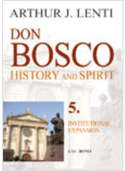 DON BOSCO HISTORY & SPIRIT VOL 5 INSTITUTIONAL EXPANSION.