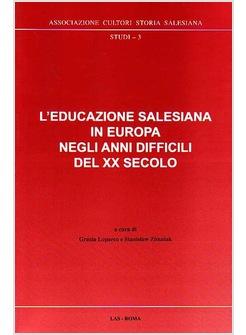 EDUCAZIONE SALESIANA IN EUROPA NEGLI ANNI DIFFICILI DEL XX SECOLO CON CD-ROM
