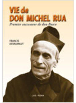 VIE DE DON MICHEL RUA PREMIER SUCCESSEUR DE DON BOSCO (1837-1910) (LA)