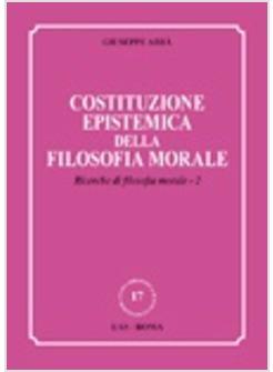 COSTITUZIONE EPISTEMICA DELLA FILOSOFIA MORALE RICERCHE DI FILOSOFIA MORALE 2