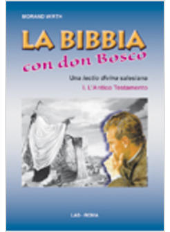 BIBBIA CON DON BOSCO UNA LECTIO DIVINA SALESIANA I L'ANTICO TESTAMENTO (LA)