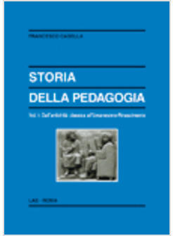 STORIA DELLA PEDAGOGIA VOL. 1 DALL'ANTICHITA' CLASSICA ALL'UMANESIMO 