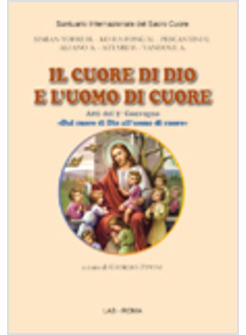 CUORE DI DIO E L'UOMO DI CUORE LA DEVOZIONE AL SACRO CUORE DI GESU'