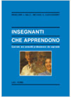 INSEGNANTI CHE APPRENDONO COSTRUIRE UNA COMUNITA' PROFESSIONALE CHE APPRENDE