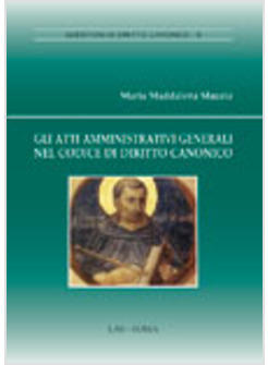 GLI ATTI AMMINISTRATIVI GENERALI NEL CODICE DI DIRITTO CANONICO