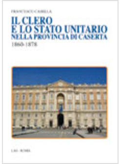 IL CLERO E LO STATO UNITARIO NELLA PROVINCIA DI CASERTA 1860-1878