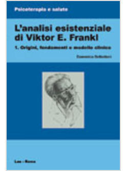 L'ANALISI ESISTENZIALE DI VIKTOR E. FRANKL VOL.1. ORIGINI, FONDAMENTI E MODELLO 