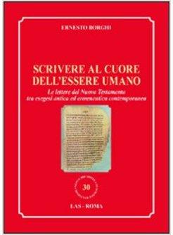 SCRIVERE AL CUORE DELL'ESSERE UMANO. LE LETTERE DEL NUOVO TESTAMENTO TRA ESEGESI