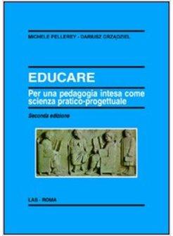EDUCARE. PER UNA PEDAGOGIA INTESA COME SCIENZA PRATICO-PROGETTUALE