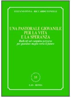 UNA PASTORALE GIOVANILE PER LA VITA E LA SPERANZA. RADICATI SUL CAMMINO PERCORSO