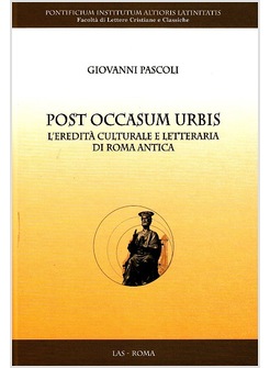 POST OCCASUM URBIS. L' EREDITA' CULTURALE E LETTERARIA DI ROMA ANTICA