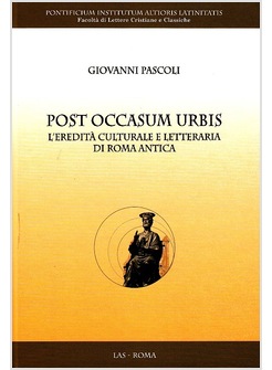 POST OCCASUM URBIS. L' EREDITA' CULTURALE E LETTERARIA DI ROMA ANTICA