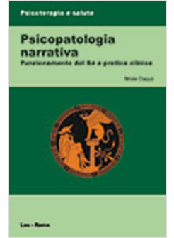 PSICOPATOLOGIA NARRATIVA. FUNZIONAMENTO DEL SE' E PRATICA CLINICA