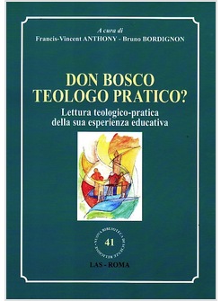 DON BOSCO TEOLOGO PRATICO? LETTURA TEOLOGICO-PRATICA DELLA SUA ESPERIENZA