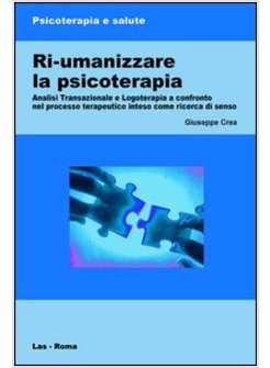 RI-UMANIZZARE LA PSICOTERAPIA. ANALISI TRANSAZIONALE E LOGOTERAPIA A CONFRONTO