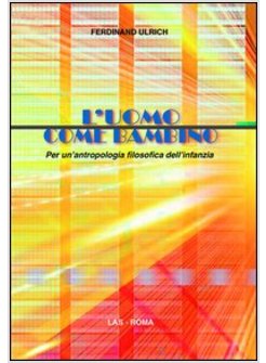 L'UOMO COME BAMBINO. PER UN'ANTROPOLOGIA FILOSOFICA DELL'INFANZIA