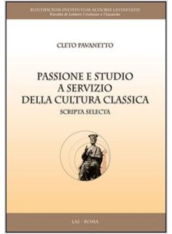 PASSIONE E STUDIO A SERVIZIO DELLA CULTURA CLASSICA. SCRIPTA SELECTA