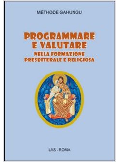 PROGRAMMARE E VALUTARE NELLA FORMAZIONE PRESBITERALE E RELIGIOSA