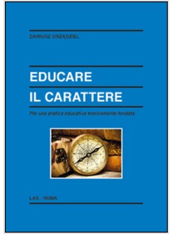 EDUCARE IL CARATTERE. PER UNA PRATICA EDUCATIVA TEORICAMENTE FONDATA