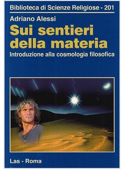 SUI SENTIERI DELLA MATERIA. INTRODUZIONE ALLA COSMOLOGIA FILOSOFICA