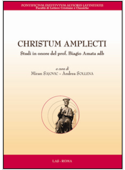 CHRISTUM AMPLECTI. STUDI IN ONORE DEL PROF. BIAGIO AMATA SDB. TESTO LATINO A FRO