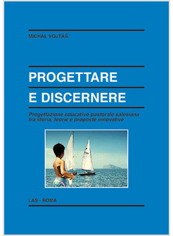 PROGETTARE E DISCERNERE. PROGETTAZIONE EDUCATIVO-PASTORALE SALESIANA