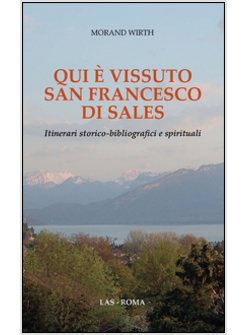 QUI E' VISSUTO SAN FRANCESCO DI SALES. ITINERARI