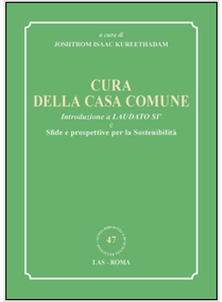 CURA DELLA CASA COMUNE. INTRODUZIONE A LAUDATO SI' E SFIDE E PROSPETTIVE PER LA 