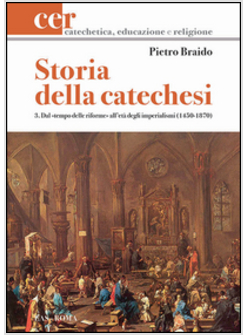 STORIA DELLA CATECHESI 3 DAL TEMPO DELLE RIFOME ALL'ETA' DEGLI IMPERALISMI