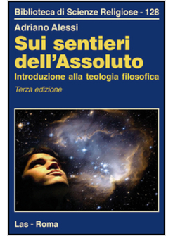 SUI SENTIERI DELL'ASSOLUTO. INTRODUZIONE ALLA TEOLOGIA FILOSOFICA