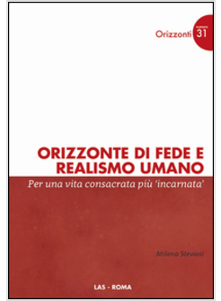 ORIZZONTE DI FEDE E REALISMO UMANO. PER UNA VITA CONSACRATA PIU' "INCARNATA"