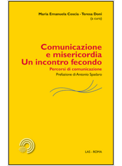 COMUNICAZIONE E MISERICORDIA. UN INCONTRO FECONDO. PERCORSI DI COMUNICAZIONE
