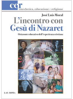 L'INCONTRO CON GESU' DI NAZARET. ORIZZONTE EDUCATIVO DELL'ESPERIENZA CRISTIANA 