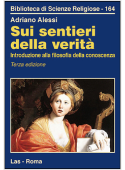 SUI SENTIERI DELLA VERITA'. INTRODUZIONE ALLA FILOSOFIA DELLA CONOSCENZA