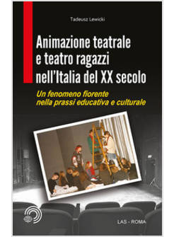 ANIMAZIONE TEATRALE E TEATRO RAGAZZI NELL'ITALIA DEL XX SECOLO. UN FENOMENO FIOR