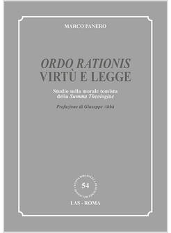 «ORDO RATIONIS» VIRTU' E LEGGE. STUDIO SULLA MORALE TOMISTA DELLA «SUMMA THEOL*