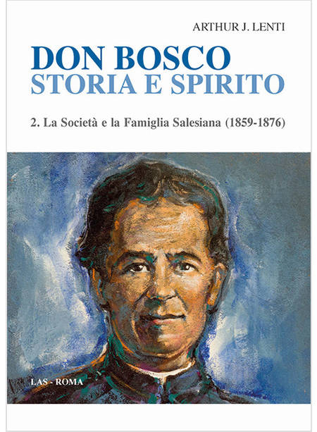 DON BOSCO. STORIA E SPIRITO. VOL. 2: LA SOCIETA' E LA FAMIGLIA SALESIANA (1859-1