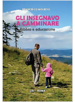 GLI INSEGNAVO A CAMMINARE. BIBBIA E EDUCAZIONE