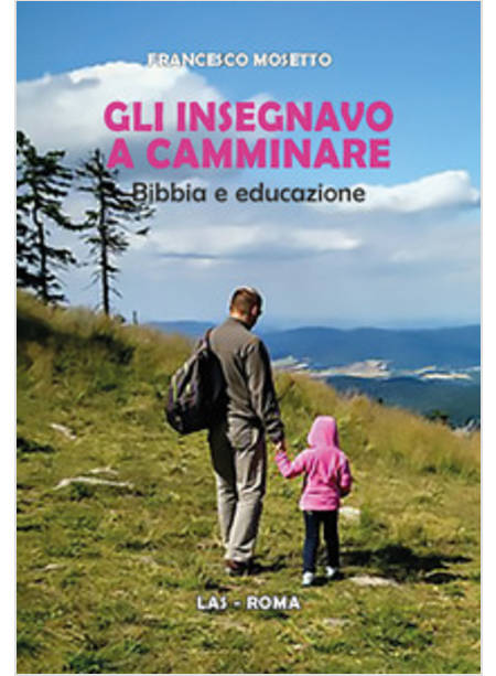 GLI INSEGNAVO A CAMMINARE. BIBBIA E EDUCAZIONE