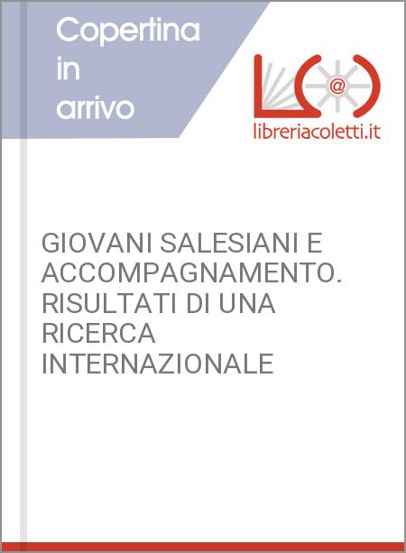 GIOVANI SALESIANI E ACCOMPAGNAMENTO. RISULTATI DI UNA RICERCA INTERNAZIONALE