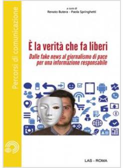 E' LA VERITA' CHE FA LIBERI. DALLE FAKE NEWS AL GIORNALISMO DI PACE 