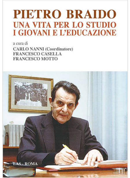 PIETRO BRAIDO. UNA VITA PER LO STUDIO, I GIOVANI E L'EDUCAZIONE