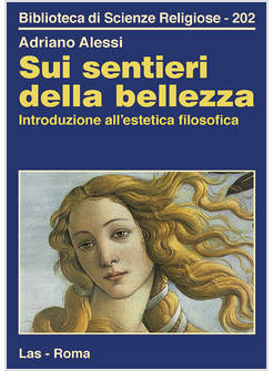 SUI SENTIERI DELLA BELLEZZA. INTRODUZIONE ALL'ESTETICA FILOSOFICA
