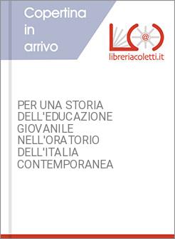 PER UNA STORIA DELL'EDUCAZIONE GIOVANILE NELL'ORATORIO DELL'ITALIA CONTEMPORANEA
