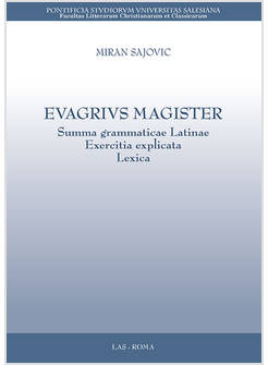 EVAGRIUS MAGISTER. SUMMA GRAMMATICAE LATINAE EXERCITIA EXPLICATA LEXICA