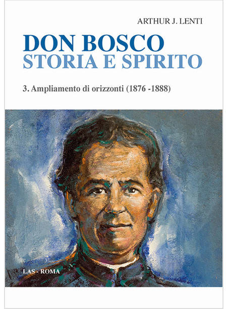 DON BOSCO. STORIA E SPIRITO. VOL. 3: AMPLIAMENTO DI ORIZZONTI (1876-1888)