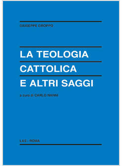 LA TEOLOGIA CATTOLICA E ALTRI SAGGI