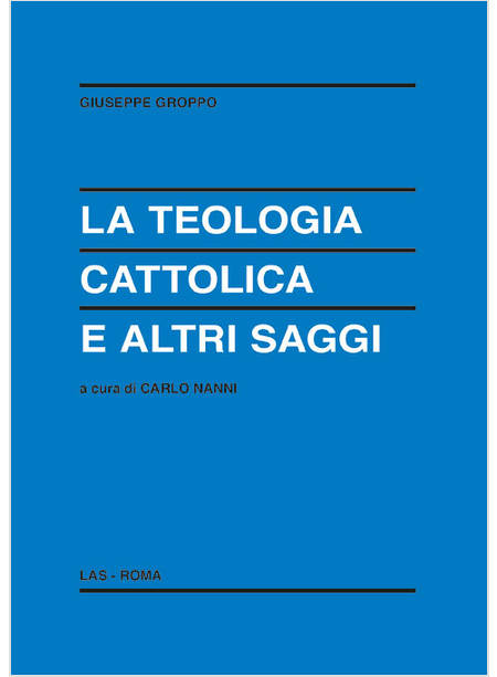 LA TEOLOGIA CATTOLICA E ALTRI SAGGI