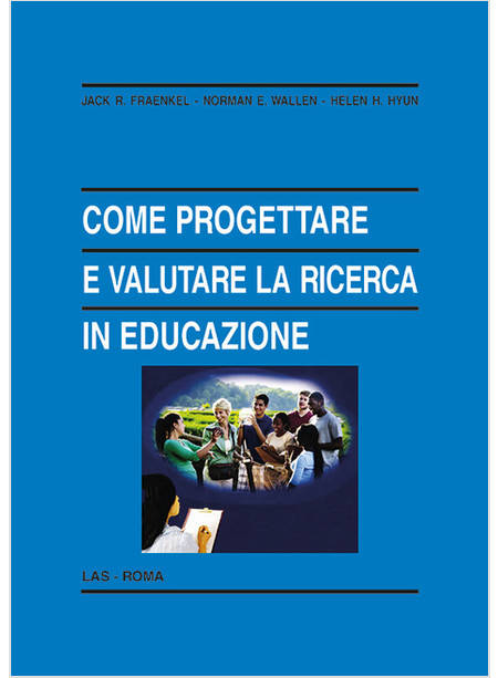 COME PROGETTARE E VALUTARE LA RICERCA IN EDUCAZIONE