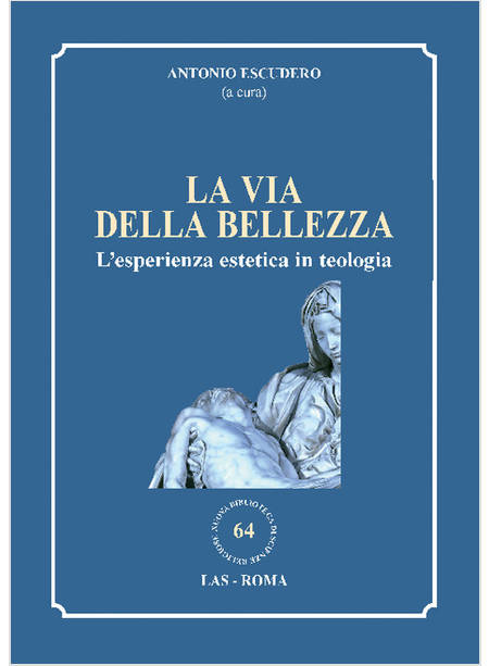 LA VIA DELLA BELLEZZA L'ESPERIENZA ESTETICA IN TEOLOGIA